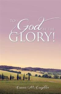To God Be The Glory!