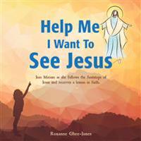 Help Me I Want To See Jesus