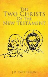 Bokomslag för "The Two Christs Of The New Testament"