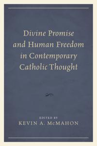Divine Promise and Human Freedom in Contemporary Catholic Thought