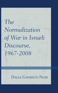 Bokomslag för "The Normalization of War in Israeli Discourse, 1967–2008"