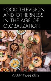Food Television and Otherness in the Age of Globalization