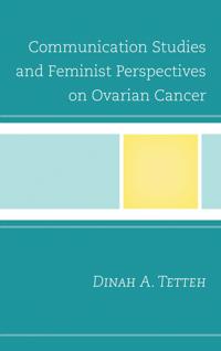 Communication Studies and Feminist Perspectives on Ovarian Cancer, Tetteh, Dinah A.