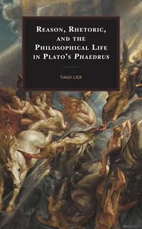 Bokomslag för "Reason, Rhetoric, and the Philosophical Life in Plato's Phaedrus"