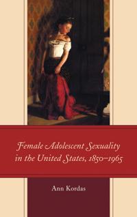 Female Adolescent Sexuality in the United States, 1850–1965