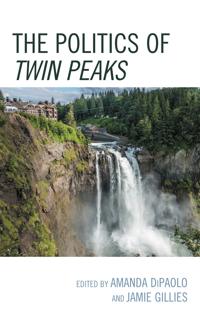 Kirjan kansi "The Politics of Twin Peaks"