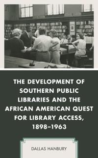 Bokomslag for "The Development of Southern Public Libraries and the African American Quest for Library Access, 1898–1963"