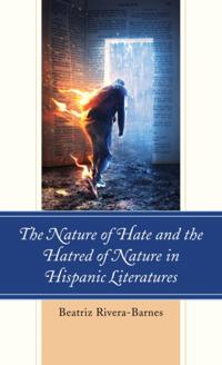 Nature of Hate and the Hatred of Nature in Hispanic Literatures