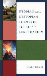 Bokomslag för "Utopian and Dystopian Themes in Tolkien’s Legendarium"
