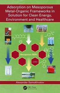 Bokomslag för "Adsorption on Mesoporous Metal-Organic Frameworks in Solution for Clean Energy, Environment and Healthcare"