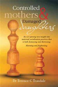 Controlled Mothers and Damaged Daughters