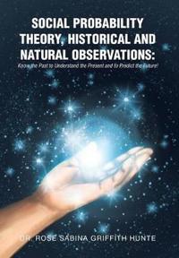 Social Probability Theory, Historical and Natural Observations