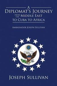 A Diplomat's Journey from the Middle East to Cuba to Africa