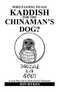 Who's Going to Say Kaddish for the Chinaman's Dog?