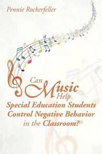 Can Music Help Special Education Students Control Negative Behavior in the Classroom?