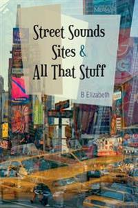 Street Sounds Sites and All That Stuff: Poems for the Soul
