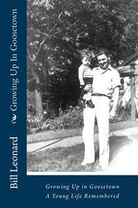 Growing Up In Goosetown: A Young Life Partially Remembered
