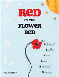 Red in the Flower Bed: An Illustrated Children's Story about Interracial Adoption