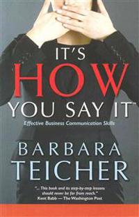 It's HOW You Say It: Effective Business Communication Skills