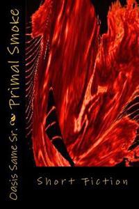 Primal Smoke: Short Fiction