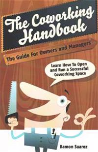 The Coworking Handbook: Learn How To Create and Manage a Succesful Coworking Space