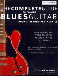 The Complete Guide to Playing Blues Guitar