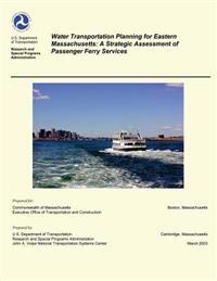 Water Transportation Planning for Eastern Massachusetts: A Strategic Assessment of Passenger Ferry Services