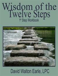 Wisdom of the Twelve Steps - I: 1st Step Workbook