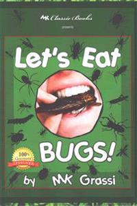 Let's Eat Bugs!: A Thought- Provoking Introduction to Edible Insects for Adventurous Teens and Adults (2nd Edition)