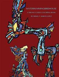 Waterhummingbirdhouse: A Chicano Codex Coloring Book
