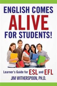 English Comes Alive for Students!: Learner's Guide for ESL and EFL