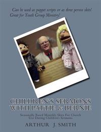 Children's Sermons With Pattie & Bernie: Monthly Puppet Scripts For Church Use