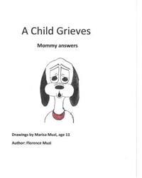 Bokomslag för "A Child Grieves: Mommy Answers"
