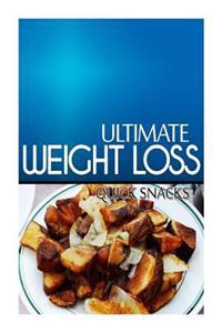 Ultimate Weight Loss - Quick Snacks: Ultimate Weight Loss Cookbook