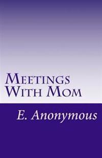 Meetings With Mom: Casey's Story, By E. Anonymous