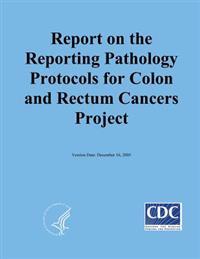 Reporting on the Reporting Pathology Protocols for Colon and Rectum Cancers Project