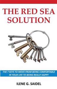 The Red Sea Solution: The 7 Keys To Move From Being Comfortable In Your Life To Being Really Happy