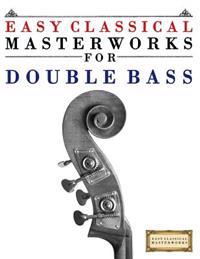 Easy Classical Masterworks for Double Bass