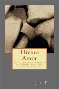 Divino Amor: Ate onde esta disposta a perdoar para viver o amor da sua vida?