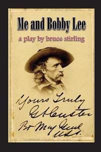 Me and Bobby Lee: A Play about General George Armstrong Custer