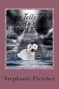 Time Tells Tales - Angela's Tale: "A Gift For All"