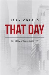 That Day: My Story of September 11th