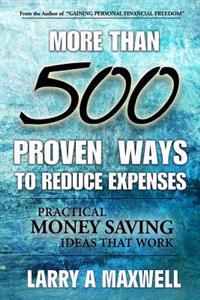 More Than 500 Proven Ways to Reduce Expenses: Practical Money Saving Ways That Work