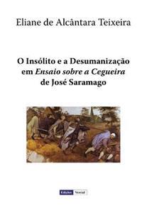 O Ins�lito E a Desumaniza��o Em "Ensaio Sobre a Cegueira" De Jos� Saramago