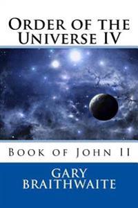 Order of the Universe IV: Book of John II