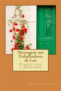 Mensagens aos Trabalhadores da Luz: Passos para a Ascensão