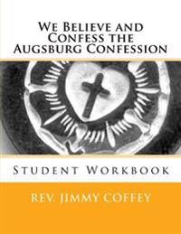 We Believe and Confess The Augsburg Confession: Student Workbook