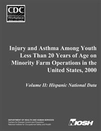 Injury and Asthma Among Youth Less Than 20 Years of Age on Minority Farm Operations in the United States, 2000: Volume II: Hispanic National Data