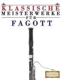 Klassische Meisterwerke Für Fagott: Leichte Stücke Von Bach, Beethoven, Brahms, Handel, Haydn, Mozart, Schubert, Tchaikovsky, Vivaldi Und Wagner
