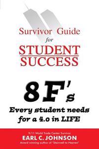 Survivor Guide for Student Success: 8 F's Every student needs for a 4.0 in LIFE
